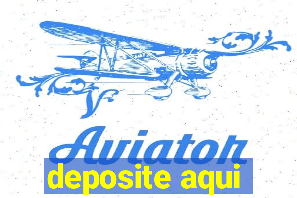 deposite aqui